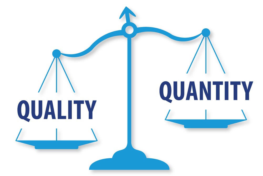 Quality weighs heavier than quantity on the scale of importance